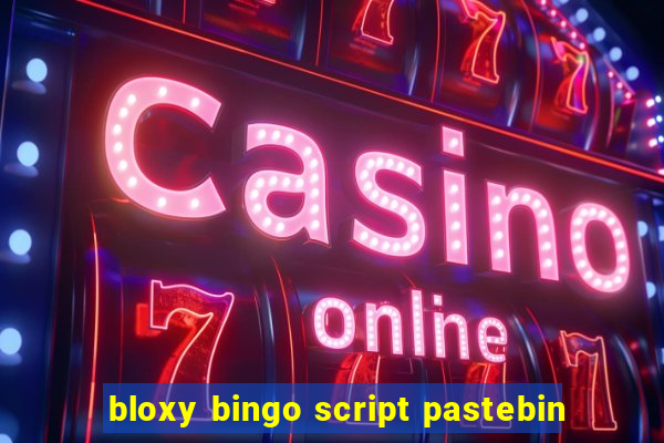 bloxy bingo script pastebin